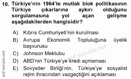10. soru: Türkiye'nin 1964'te mutlak blok politikasının Türkiye çıkarlarına aykırı olduğunu sorgulamasina yol açan gelişme aşağ…