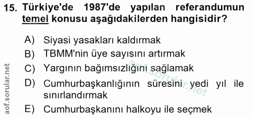 15. soru: Türkiye'de 1987'de yapılan referandumun temel konusu aşağıdakilerden hangisidir? A) Siyasi yasakları kaldırmak B) TBM…