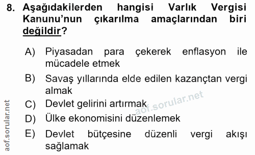 8. soru: Aşağıdakilerden hangisi Varlık Vergisi Kanunu'nun çıkarılma amaçlarından biri değildir? A) Piyasadan para çekerek enf…