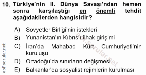 10. soru: Türkiye'nin II. Dünya Savaşı'ndan hemen sonra karşılaştığı en önemli tehdit aşağıdakilerden hangisidir? A) Sovyetler…