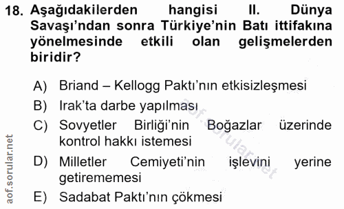 18. soru: Aşağıdakilerden hangisi II. Dünya Savaşı'ndan sonra Türkiye'nin Batı ittifakına yönelmesinde etkili olan gelişmelerde…