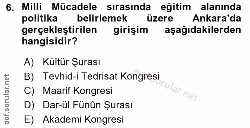 6. soru: Milli Mücadele sırasında eğitim alanında politika belirlemek üzere Ankara'da gerçekleştirilen girişim k aşağıdakilerd…