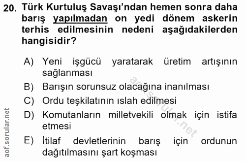 20. soru: Türk Kurtuluş Savaşı'ndan hemen sonra daha barış yapılmadan on yedi dönem askerin terhis edilmesinin nedeni aşağıdaki…