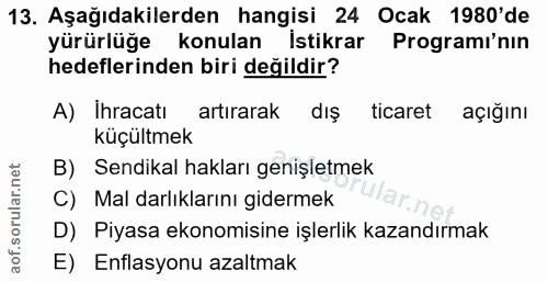 13. soru: Aşağıdakilerden hangisi 24 Ocak 1980'de yürürlüğe konulan İstikrar Programı'nın hedeflerinden biri değildir? A) Ihrac…