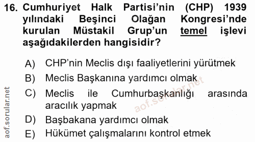 16. soru: Cumhuriyet Halk Partisi'nin (CHP) 1939 yılındaki Beşinci Olağan Kongresi'nde kurulan Müstakil Grup'un temel işlevi aş…