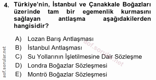 4. soru: Türkiye'nin, İstanbul ve Çanakkale Boğazları üzerinde tam bir egemenlik kurmasını sağlayan antlaşma aşağıdakilerden h…