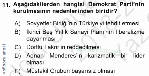 11. soru: Aşağıdakilerden hangisi Demokrat Parti'nin kurulmasının nedenlerinden biridir? A) Sovyetler Birliği'nin Türkiye'yi te…
