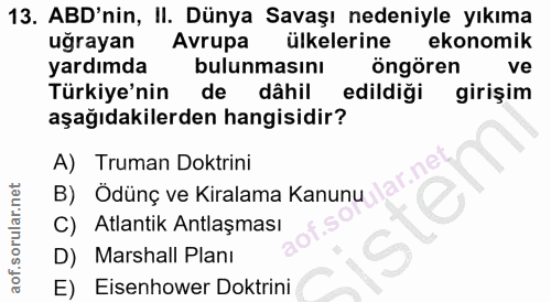 13. soru: ABD'nin, II. Dünya Savaşı nedeniyle yıkıma uğrayan Avrupa ülkelerine ekonomik yardımda bulunmasını öngören ve Türkiye…