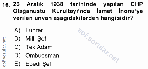 16. soru: 26 Aralık 1938 tarihinde yapılan CHP Olağanüstu Kurultayı'nda İsmet inönü'ye verilen unvan aşağıdakilerden hangisidir…