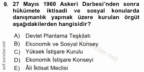 9. soru: 27 Mayıs 1960 Askeri Darbesi'nden sonra hükümete iktisadi ve sosyal konularda danışmanlık yapmak üzere kurulan örgüt…
