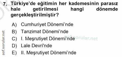 7. soru: Türkiye'de eğitimin her kademesinin parasız hale getirilmesi hangi dönemde gerçekleştirilmiştir? A) Cumhuriyet Dönemi…