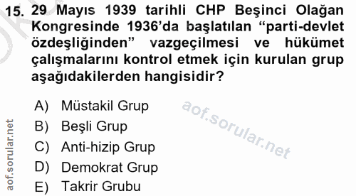 15. soru: 29 Mayıs 1939 tarihli CHP Beşinci Olağan Kongresinde 1936'da başlatılan "parti-devlet özdeşliğinden" vazgeçilmesi ve…