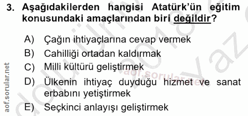 3. soru: Aşağıdakilerden hangisi Atatürk'ün eğitim konusundaki amaçlarından biri değildir? A) Çağın ihtiyaçlarına cevap vermek…