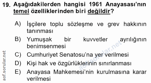 19. soru: Aşağıdakilerden hangisi 1961 Anayasası'nın temel özelliklerinden biri değildir? A) İşçilere toplu sözleşme ve grev ha…
