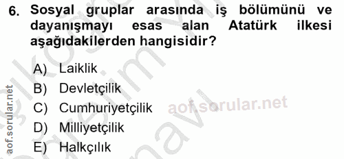 6. soru: Sosyal gruplar arasında iş bölümünü ve dayanışmayı esas alan Atatürk ilkesi aşağıdakilerden hangisidir? A)_ Laiklik B…