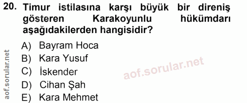 20. soru: Timur istilasına karşı büyük bir direniş gösteren Karakoyunlu hükümdarı aşağıdakilerden hangisidir? A) Bayram Hoca B)…
