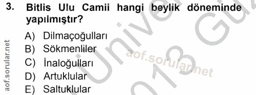 3. soru: Bitlis Ulu Camii hangi beylik döneminde yapılmıştır? A) Dilmaçoğulları B) Sökmenliler C) Inaloğulları 10f.son. Harnet…
