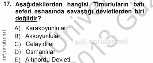 17. soru: Aşağıdakilerden hangisi Timurluların •batı seferi esnasında savaştığı devletlerden biri değildir? A) Karakoyunlular B…