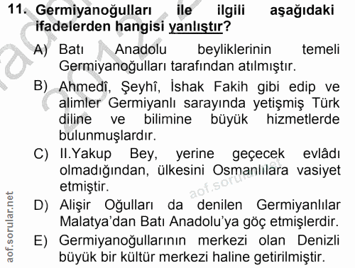 11. soru: Germiyanoğulları ile ilgili aşağıdaki ifadelerden hangisi yanlıştır? A) Batı Anadolu beyliklerinin temeli Germiyanoğu…