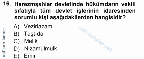 16. soru: Haremşahlar devletinde hükümdarın vekili sıfatıyla tüm devlet işlerinin idaresinden sorumlu kişi aşağıdakilerden hang…