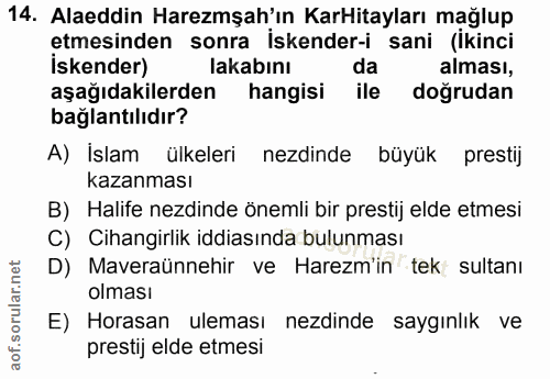 14. soru: Alaeddin Haremşah'ın KarHitayları mağlup etmesinden sonra İskender-i sani (İkinci iskender) lakabını da alması, aşağı…