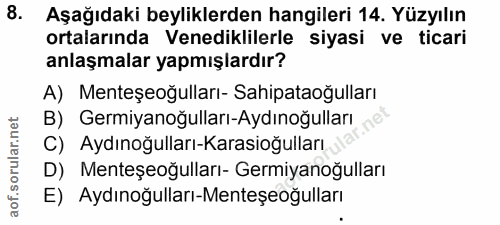 8. soru: Aşağıdaki beyliklerden hangileri 14. Yüzyılın ortalarında Venediklilerle siyasi ve ticari anlaşmalar yapmışlardır? A)…