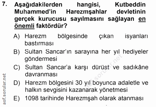7. soru: Aşağıdakilerden hangisi, Kutbeddin Muhammed'in Haremşahlar devletinin gerçek kurucusu sayılmasını sağlayan en önemli…