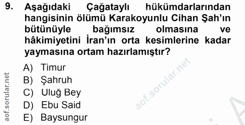 9. soru: Aşağıdaki Çağataylı hükümdarlarından hangisinin ölümü Karakoyunlu Cihan Şah'ın bütünüyle bağımsız olmasına ve hâkimiy…