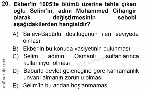 20. soru: Ekber'in 1605'te ölümü üzerine tahta çıkan oğlu Selim'in, adını Muhammed Cihangir olarak değiştirmesinin sebebi aşağı…