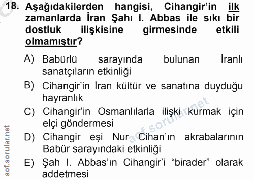 18. soru: Aşağıdakilerden hangisi, Cihangir'in ilk zamanlarda İran Şahı I. Abbas ile sıkı bir dostluk ilişkisine girmesinde etk…