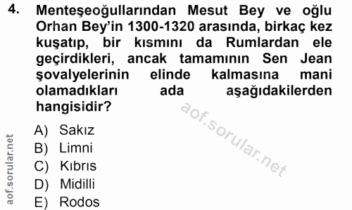 4. soru: Menteşeoğullarından Mesut Bey ve oğlu Orhan Bey'in 1300-1320 arasında, birkaç kez kuşatıp, bir kısmını da Rumlardan e…