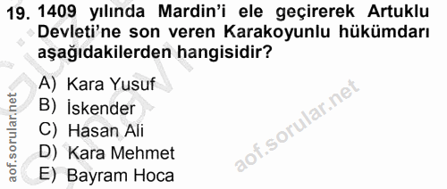19. soru: 1409 yılında Mardin'i ele geçirerek Artuklu Devleti'ne son veren Karakoyunlu hükümdarı aşağıdakilerden hangisidir? A)…