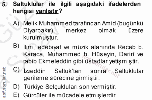 5. soru: Saltuklular ile ilgili aşağıdaki ifadelerden hangisi yanlıştır? A) Melik Muhammed tarafından Amid (bugünkü Diyarbakır…