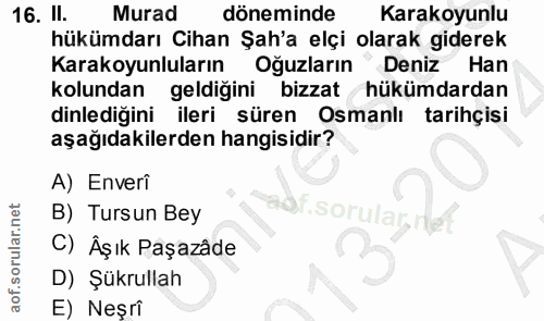 16. soru: II. Murad döneminde Karakoyunlu hükümdarı Cihan Şah'a elçi olarak giderek Karakoyunluların Oğuzların" Deniz Han kolun…