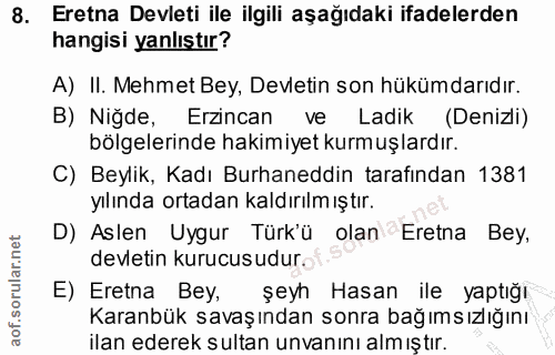 8. soru: Eretna Devleti ile ilgili aşağıdaki ifadelerden hangisi yanlıştır? A) II. Mehmet Bey, Devletin son hükümdarıdır. B) N…
