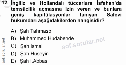 12. soru: İngiliz ve Hollandalı tüccarlara isfahan'da temsilcilik açmasına izin veren ve bunlara geniş kapitülasyonlar tanıyan…