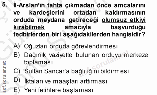 5. soru: II-Arslan'ın tahta çıkmadan önce amcalarını ve kardeşlerini ortadan kaldırmasının orduda meydana getireceği olumsuz e…