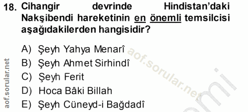 18. soru: Cihangir devrinde Hindistan'daki Nakşibendi hareketinin en önemli temsilcisi aşağıdakilerden hangisidir? A) Şeyh Yahy…