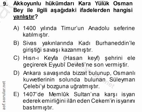 9. soru: Akkoyunlu hükümdarı Kara Yülük Osman Bey ile ilgili aşağıdaki ifadelerden hangisi yanlıştır? A) 1400 yılında Timur'un…