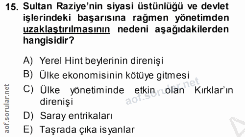15. soru: Sultan Raziye'nin siyasi üstünlüğü ve devlet işlerindeki başarısına rağmen yönetimden uzaklaştırılmasının nedeni aşağ…