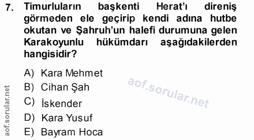 7. soru: Timurluların başkenti Herat'i direnis görmeden ele geçirip kendi adına hutbe okutan ve Şahruh'un halefi durumuna gele…
