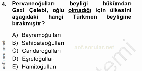 4. soru: Pervaneoğulları beyliği hükümdarı Gazi Çelebi, oğlu olmadığı için ülkesini aşağıdaki hangi Türkmen beyliğine bırakmış…