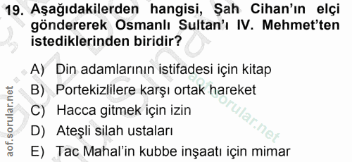 19. soru: Aşağıdakilerden hangisi, Şah Cihan'ın elçi göndererek Osmanlı Sultan'ı IV. Mehmet'ten istediklerinden biridir? A) Din…