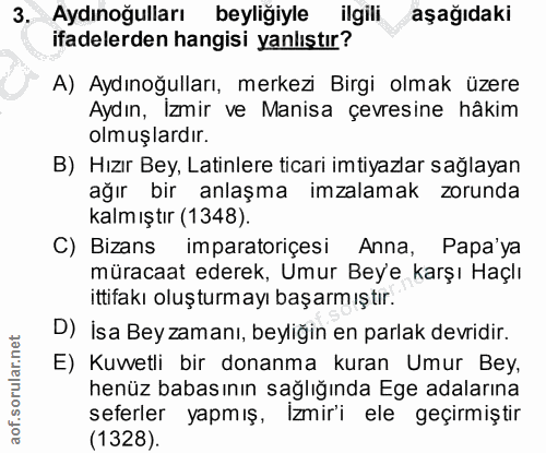 3. soru: Aydınoğulları beyliğiyle ilgili aşağıdaki ifadelerden hangisi yanlıştır? A) Aydınoğulları, merkezi Birgi olmak üzere…
