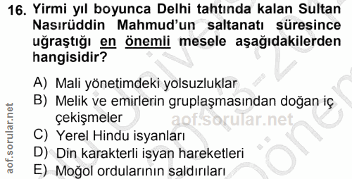 16. soru: Yirmi yıl boyunca Delhi tahtında kalan Sultan Nasırüddin Mahmud'un saltanatı süresince uğraştığı en önemli mesele aşa…