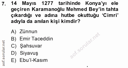 7. soru: 14 Mayıs 1277 tarihinde Konya'yı ele geçiren Karamanoğlu Mehmed Bey'in tahta çıkardığı ve adına hutbe okuttuğu 'Cimri…