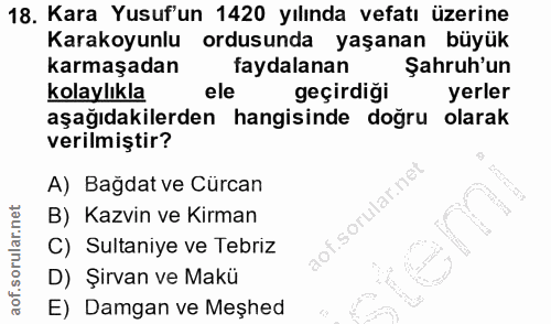18. soru: Kara Yusuf'un 1420 yılında vefatı üzerine Karakoyunlu ordusunda yaşanan büyük karmaşadan faydalanan Şahruh'un kolaylı…