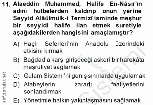 11. soru: Alaeddin Muhammed, Halife En-Nâsır'in adını hutbelerden kaldırıp onun yerine Seyyid Alâülmülk-i Termizî isminde meşhu…
