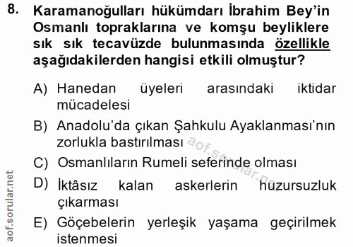 8. soru: Karamanoğulları hükümdarı İbrahim Bey'in Osmanlı topraklarına ve komşu beyliklere sık sık tecavüzde bulunmasında özel…