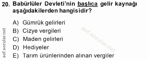 20. soru: Babürlüler Devleti'nin başlıca gelir kaynağı aşağıdakilerden hangisidir? A) Gümrük gelirleri B) Cizye vergileri aof.s…